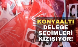 KONYAALTI DELEGE SEÇİMLERİ KIZIŞIYOR